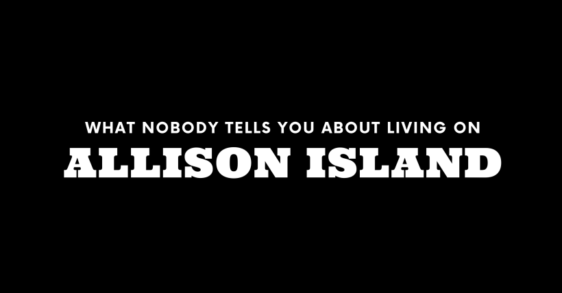 What Nobody Tells You About Living on Allison Island